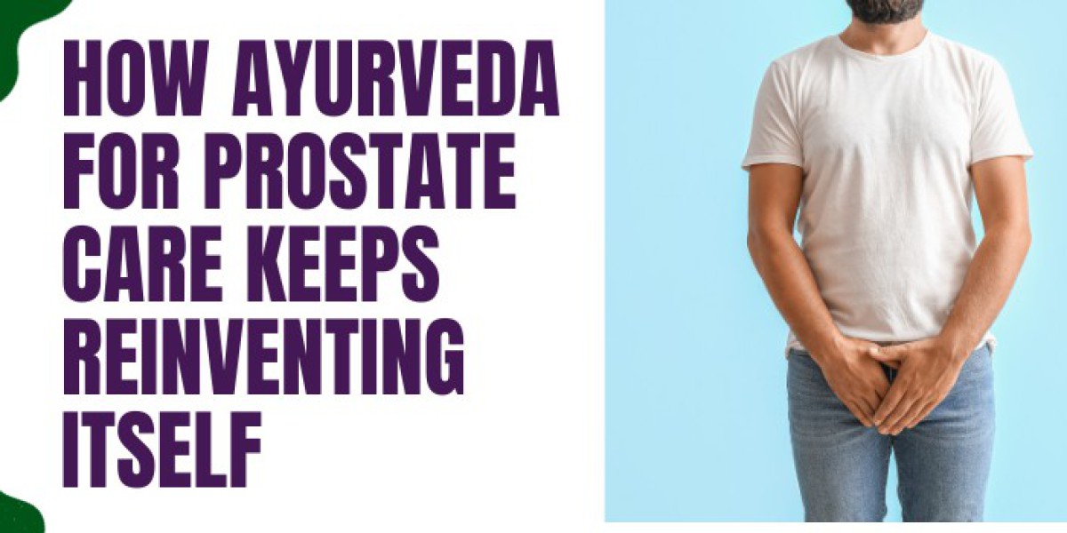 Ayurvedic Treatment for Prostate: Exploring the Benefits of Ayurveda Prostate Combo