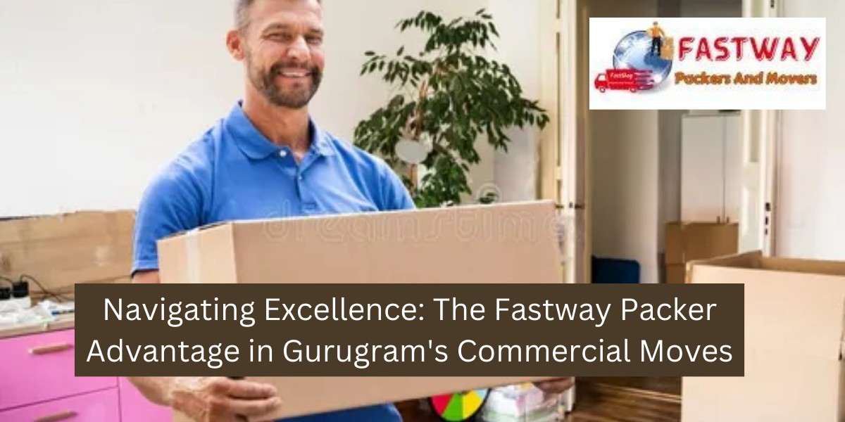 Navigating Excellence: The Fastway Packer Advantage in Gurugram's Commercial Moves