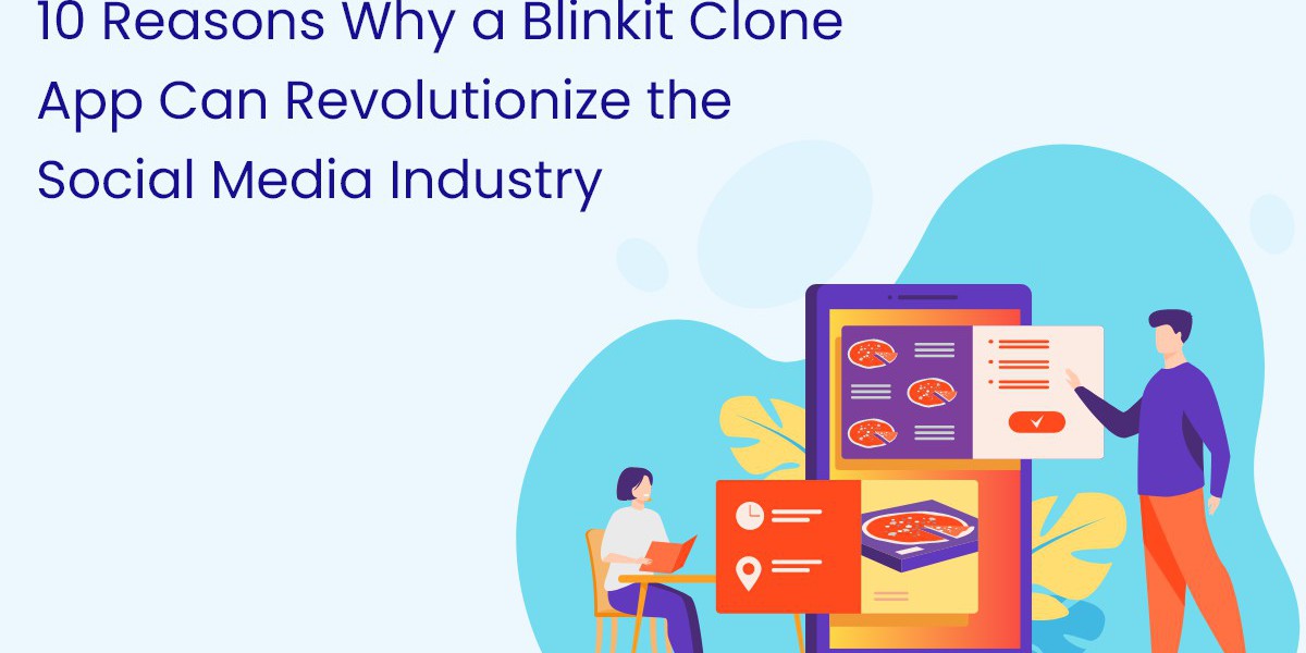 10 Reasons Why a Blinkit Clone App Can Revolutionize the Social Media Industry
