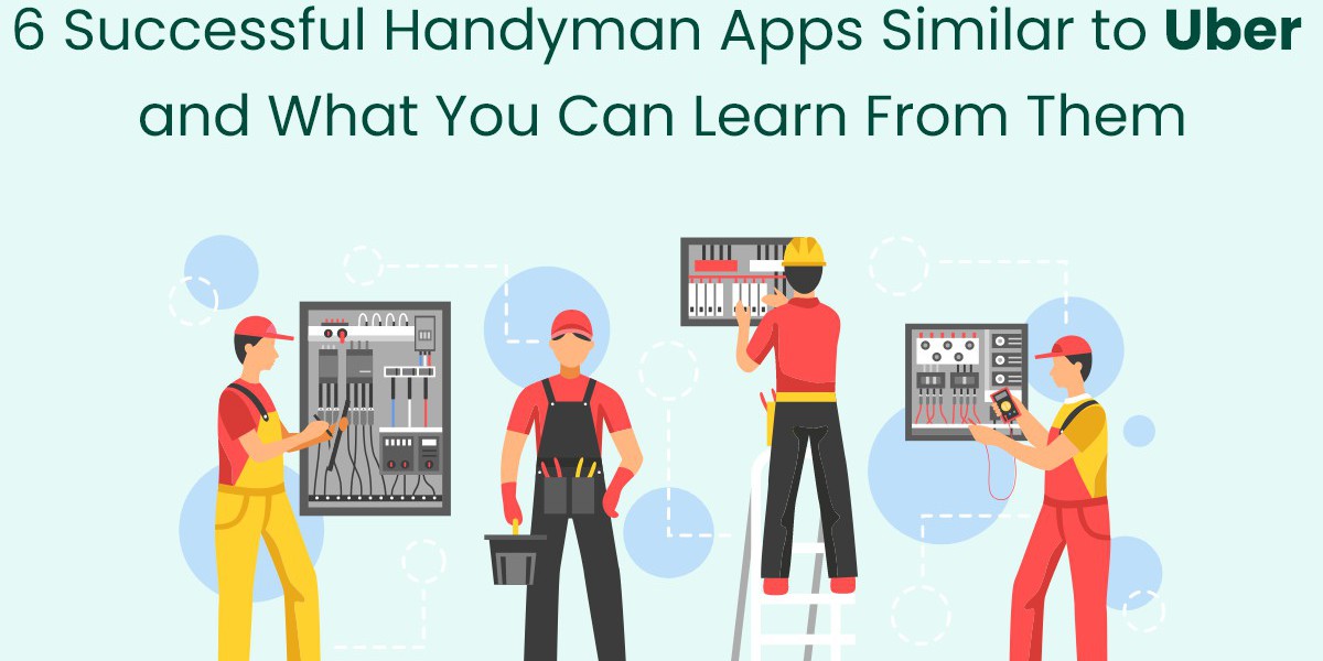 6 Successful Handyman Apps Similar to Uber and What You Can Learn From Them